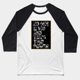 No one is you and thats your power Baseball T-Shirt